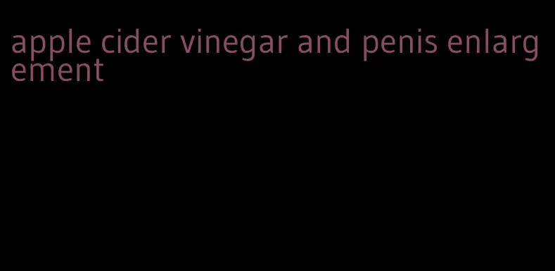 apple cider vinegar and penis enlargement