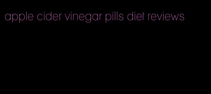 apple cider vinegar pills diet reviews