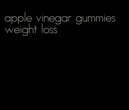 apple vinegar gummies weight loss