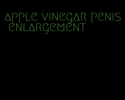 apple vinegar penis enlargement