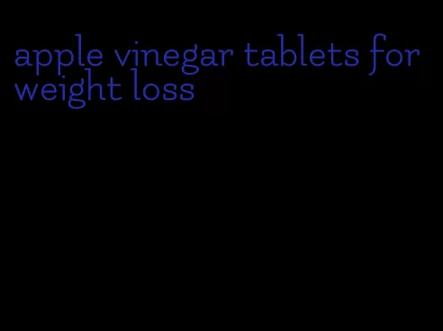 apple vinegar tablets for weight loss