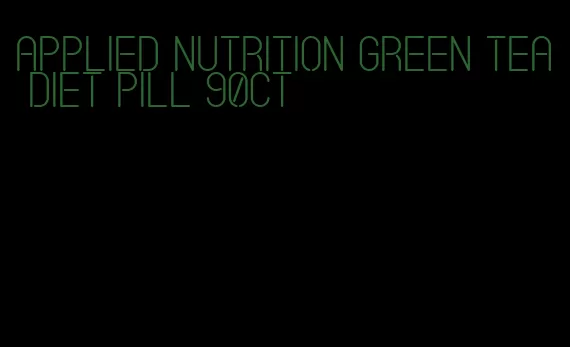 applied nutrition green tea diet pill 90ct