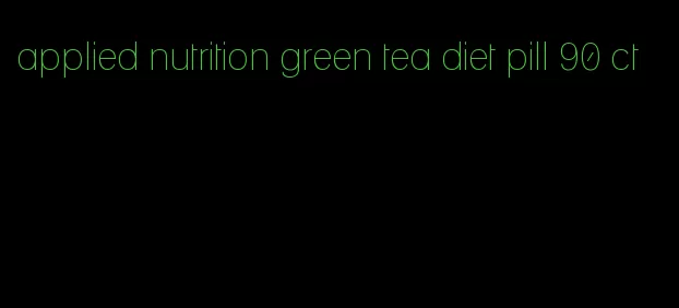 applied nutrition green tea diet pill 90 ct