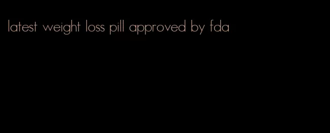 latest weight loss pill approved by fda