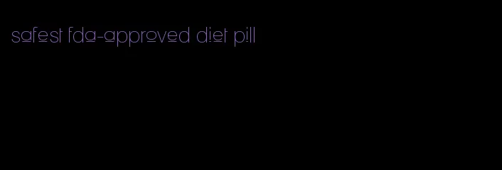 safest fda-approved diet pill