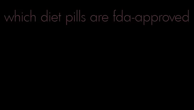 which diet pills are fda-approved