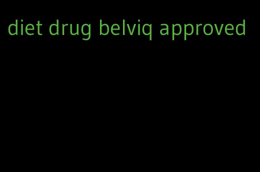 diet drug belviq approved