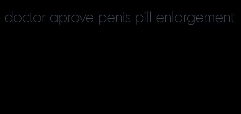 doctor aprove penis pill enlargement