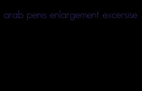 arab penis enlargement excersise