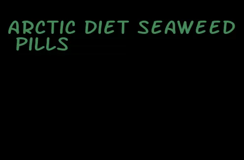 arctic diet seaweed pills