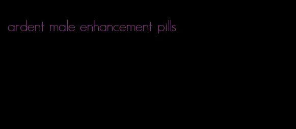 ardent male enhancement pills