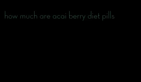 how much are acai berry diet pills