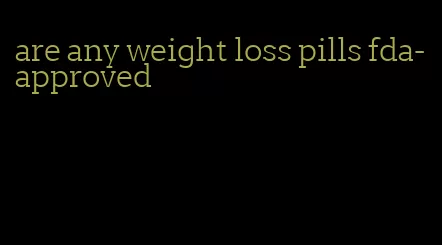 are any weight loss pills fda-approved