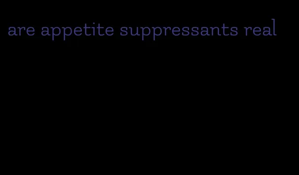 are appetite suppressants real