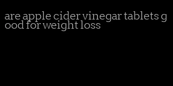 are apple cider vinegar tablets good for weight loss