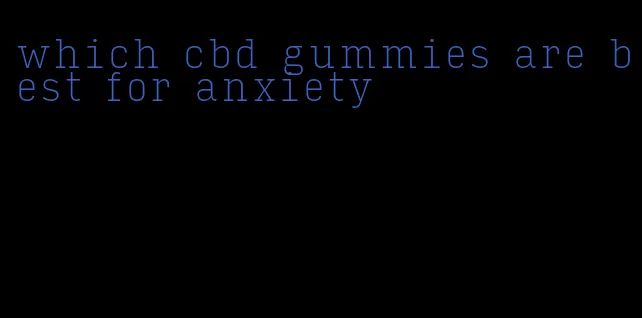 which cbd gummies are best for anxiety