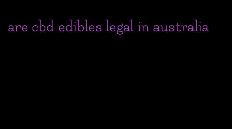 are cbd edibles legal in australia