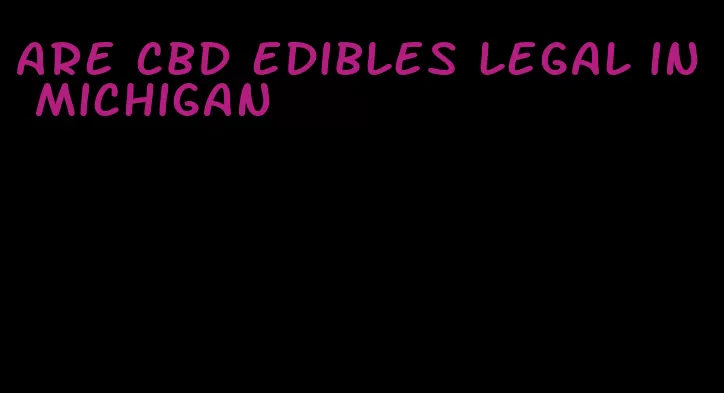 are cbd edibles legal in michigan