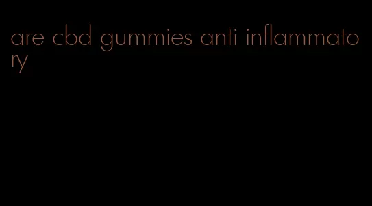 are cbd gummies anti inflammatory