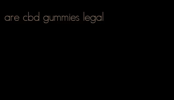 are cbd gummies legal