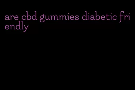 are cbd gummies diabetic friendly