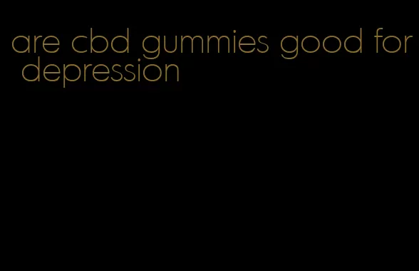 are cbd gummies good for depression