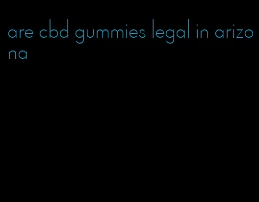 are cbd gummies legal in arizona