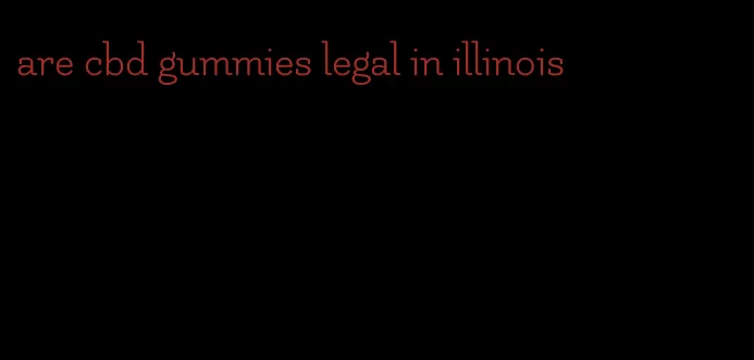 are cbd gummies legal in illinois