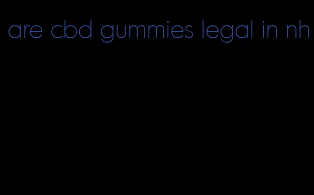 are cbd gummies legal in nh