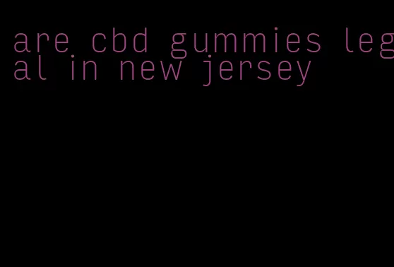 are cbd gummies legal in new jersey