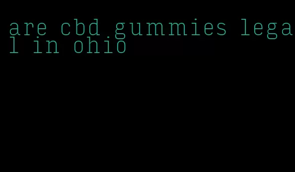 are cbd gummies legal in ohio