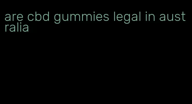 are cbd gummies legal in australia