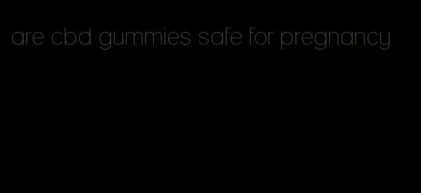 are cbd gummies safe for pregnancy