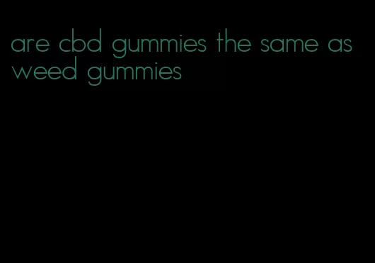 are cbd gummies the same as weed gummies