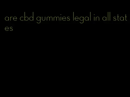 are cbd gummies legal in all states