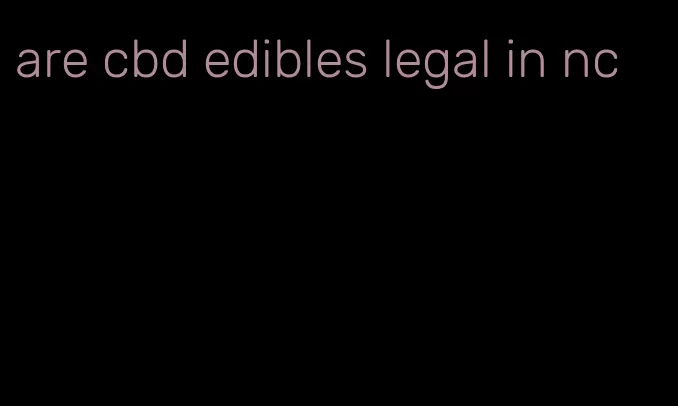 are cbd edibles legal in nc