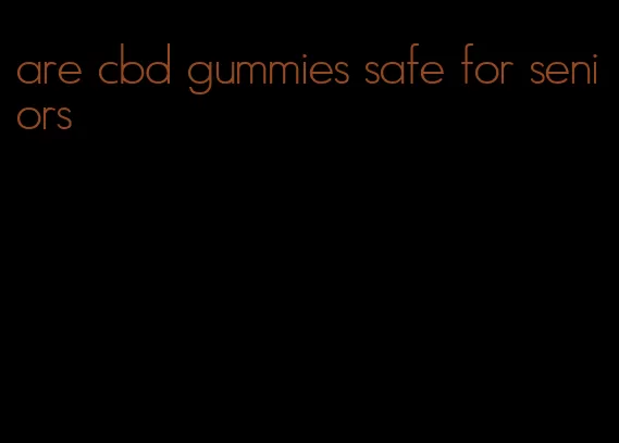 are cbd gummies safe for seniors