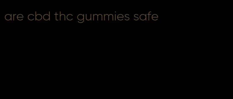 are cbd thc gummies safe