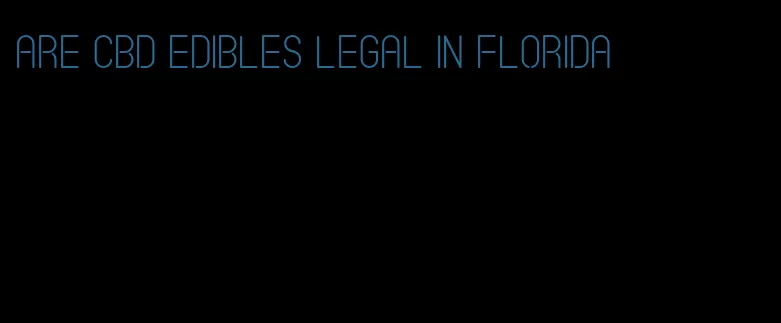 are cbd edibles legal in florida