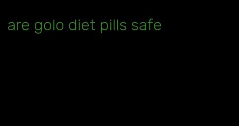 are golo diet pills safe