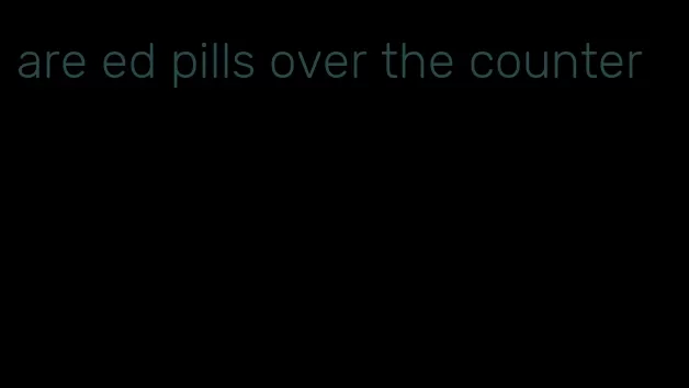 are ed pills over the counter