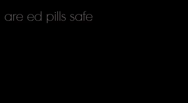 are ed pills safe