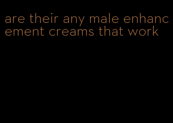 are their any male enhancement creams that work