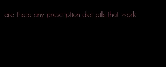 are there any prescription diet pills that work