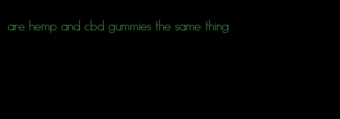 are hemp and cbd gummies the same thing