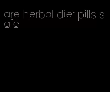 are herbal diet pills safe