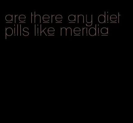 are there any diet pills like meridia