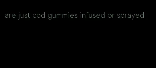 are just cbd gummies infused or sprayed