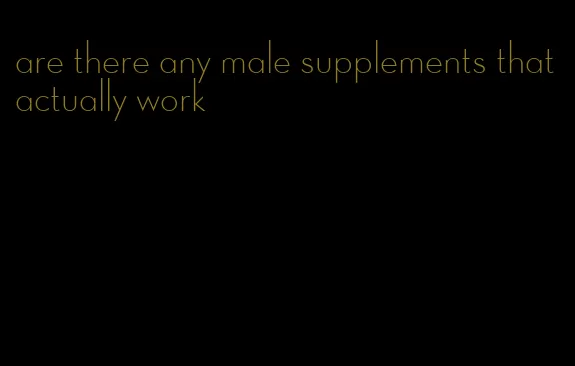 are there any male supplements that actually work