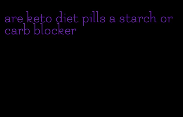 are keto diet pills a starch or carb blocker